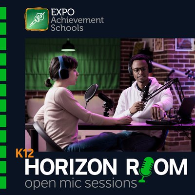 Network of Expo Achievement Schools - Horizon Room Open Mic Sessions