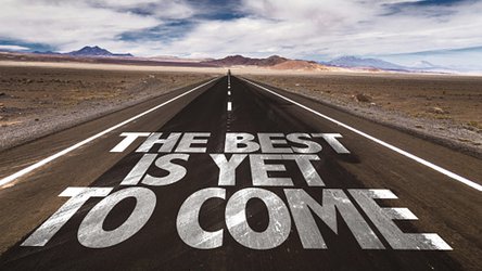 The Best is Yet to Come